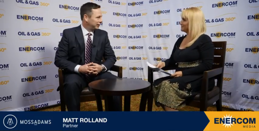 Exclusive Interview Matt Roland, Moss Adams Partner Oil & Gas 360