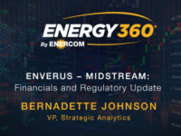 Exclusive 360 Energy Expert Network Video Interview: Enverus  – What’s up with the midstream  financials and regulatory current issues?
