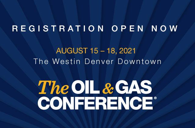 Registration is open for The Oil & Gas Conference®, August 15-18, 2021 in Denver, Colorado- oil and gas 360