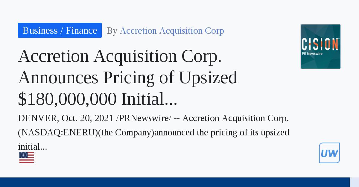 Accretion Acquisition Corp. announces pricing of upsized $180,000,000 Initial Public Offering- oil and gas 360