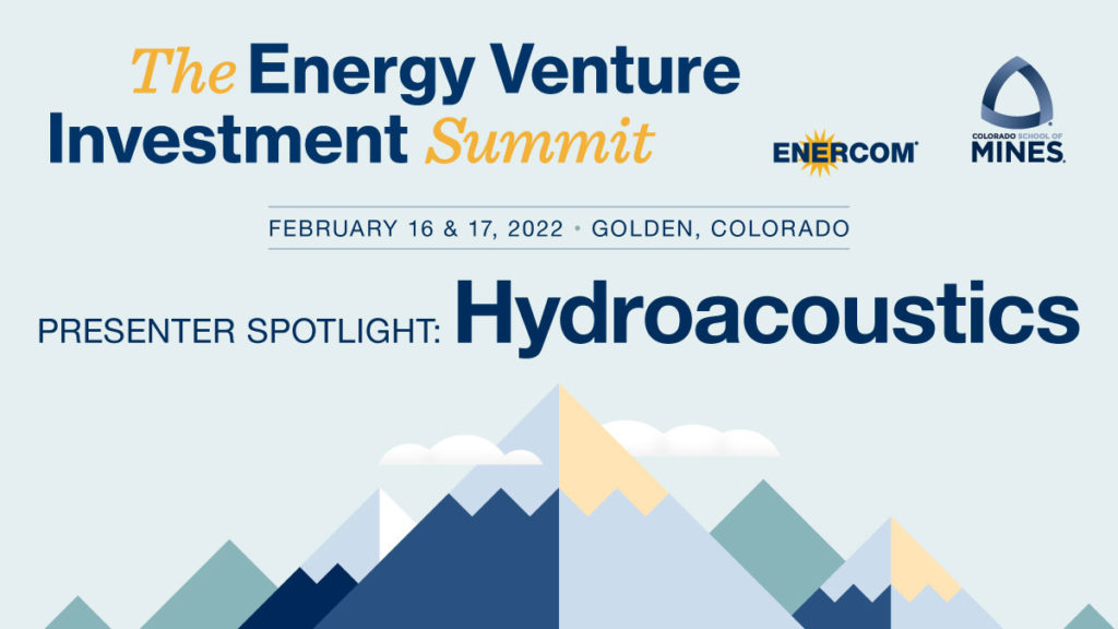 Hydroacoustics Inc presented at the 2022 The Energy Venture Investment Summit presented by EnerCom and Colorado School of Mines- oil and gas 360