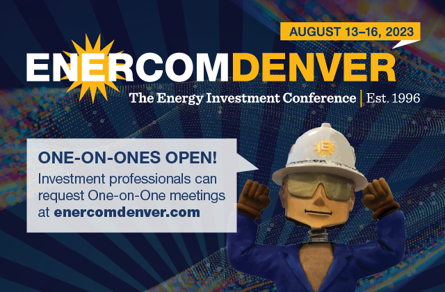 Investor One-on-One meeting requests open for 28th annual EnerCom Denver – The Energy Investment Conference, to be held August 13–16, 2023 in Denver, Colorado- oil and gas 360