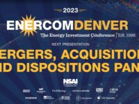 Exclusive: Mergers, Acquisitions and Dispositions Panel at the 2023 EnerCom Denver-The Energy Investment Conference