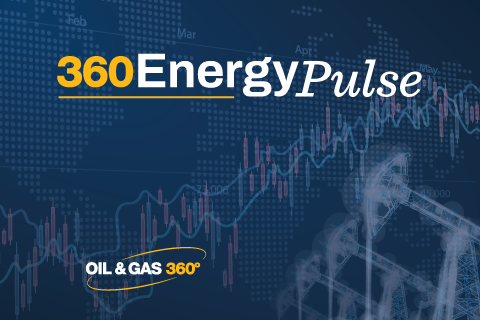 360 Energy Pulse: What mattered this week in energy- oil and gas 360