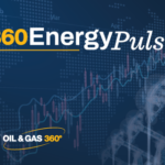 360 Energy Pulse: What mattered this week in energy- oil and gas 360